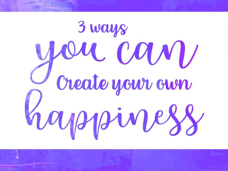 3 Simple Ways to Create Your Own Happiness