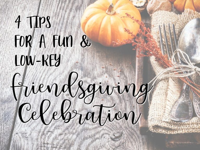 4 Tips for a Fun and Low Key Friendsgiving Celebration