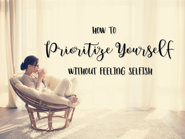 How to Prioritize Yourself without Feeling Selfish