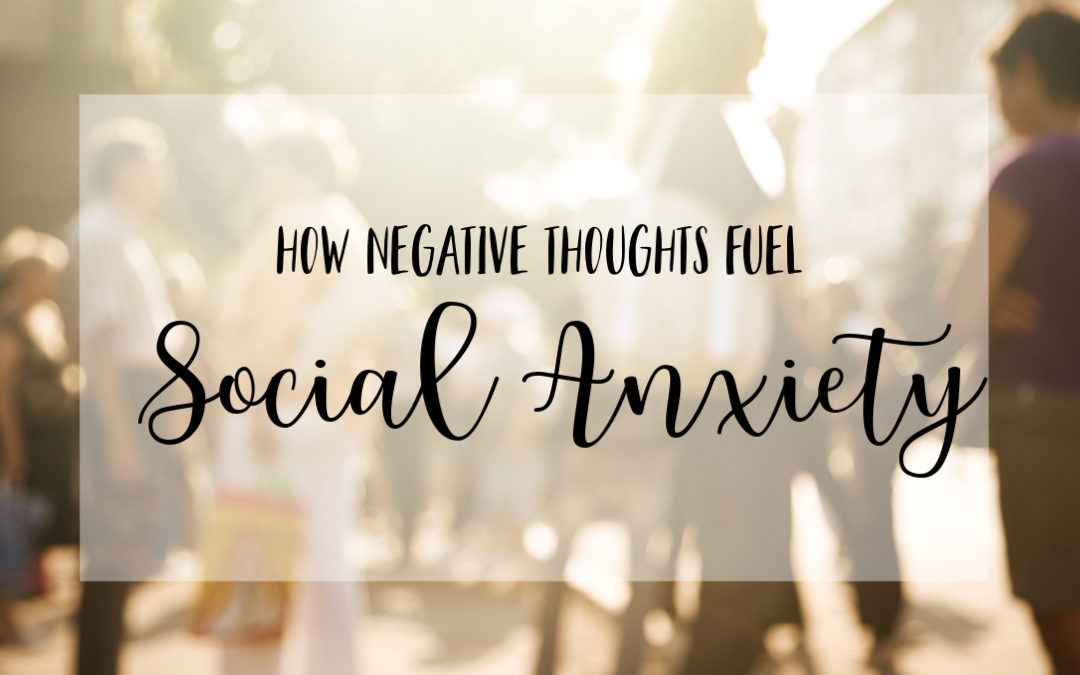 Social anxiety is fueled by negative thinking.