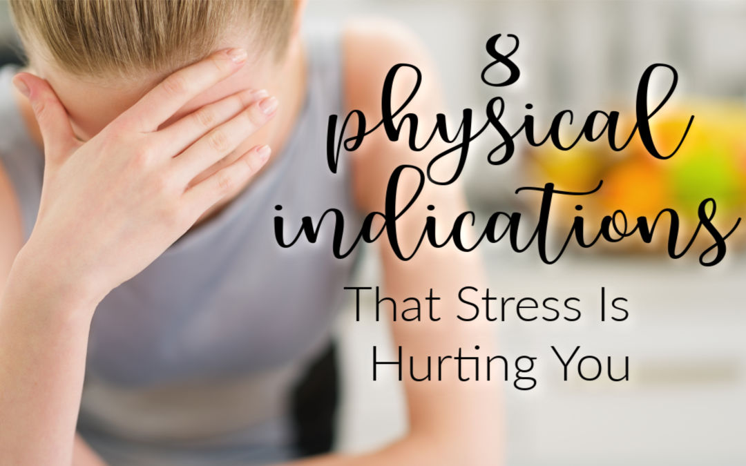 Stress is hurting you. Physical indications of stress