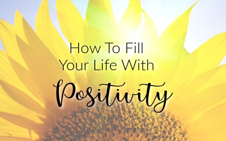 7 Simple Ways to Fill Your Life with Positivity