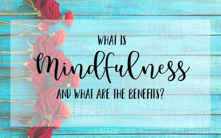 What is Mindfulness & What are the Benefits