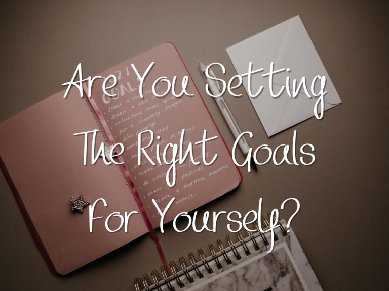 Are You Setting the Right Goals for Yourself?