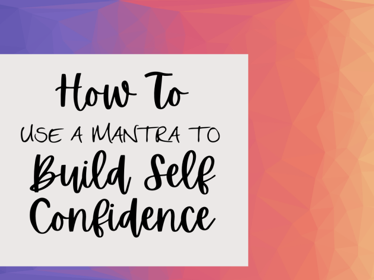 How to Use a Mantra to Build Self Confidence