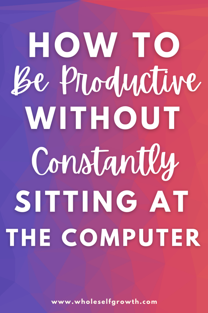 Text on a purple and red background states "how to be productive without constantly sitting at the computer"